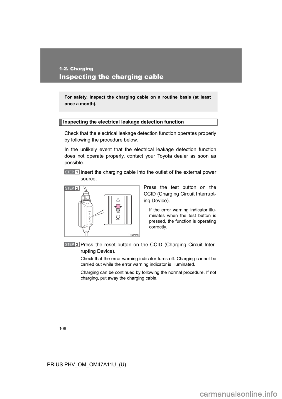 TOYOTA PRIUS PLUG-IN 2015  Owners Manual 108
1-2. Charging
PRIUS PHV_OM_OM47A11U_(U)
Inspecting the charging cable
Inspecting the electrical leakage detection function
Check that the electrical leakage detection function operates properly
by