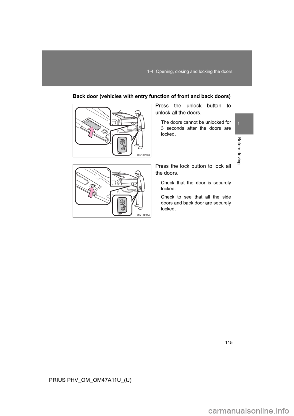 TOYOTA PRIUS PLUG-IN 2015  Owners Manual 115
1-4. Opening, closing and locking the doors
1
Before driving
PRIUS PHV_OM_OM47A11U_(U)
Back door (vehicles with entry function of front and back doors)
Press  the  unlock  button  to
unlock all th