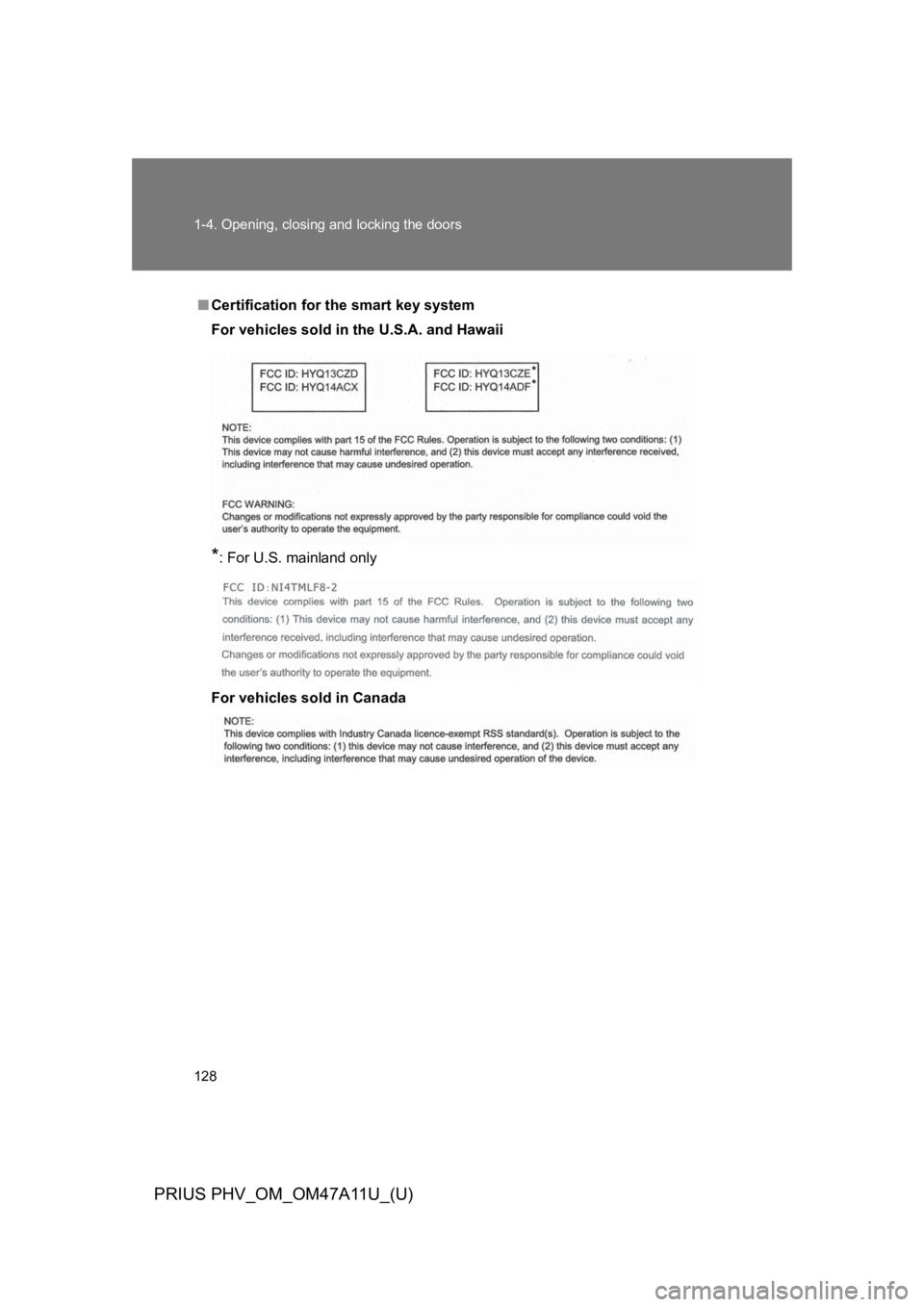 TOYOTA PRIUS PLUG-IN 2015  Owners Manual 128
1-4. Opening, closing and locking the doors
PRIUS PHV_OM_OM47A11U_(U)
■Certification for the smart key system
For vehicles sold in the U.S.A. and Hawaii
*: For U.S. mainland only
For vehicles so
