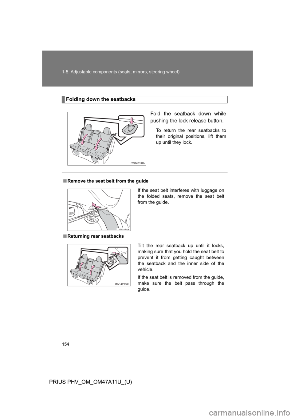 TOYOTA PRIUS PLUG-IN 2015  Owners Manual 154
1-5. Adjustable components (seats, mirrors, steering wheel)
PRIUS PHV_OM_OM47A11U_(U)
Folding down the seatbacks
Fold  the  seatback  down  while
pushing the lock release button.
To   r e t u r n 