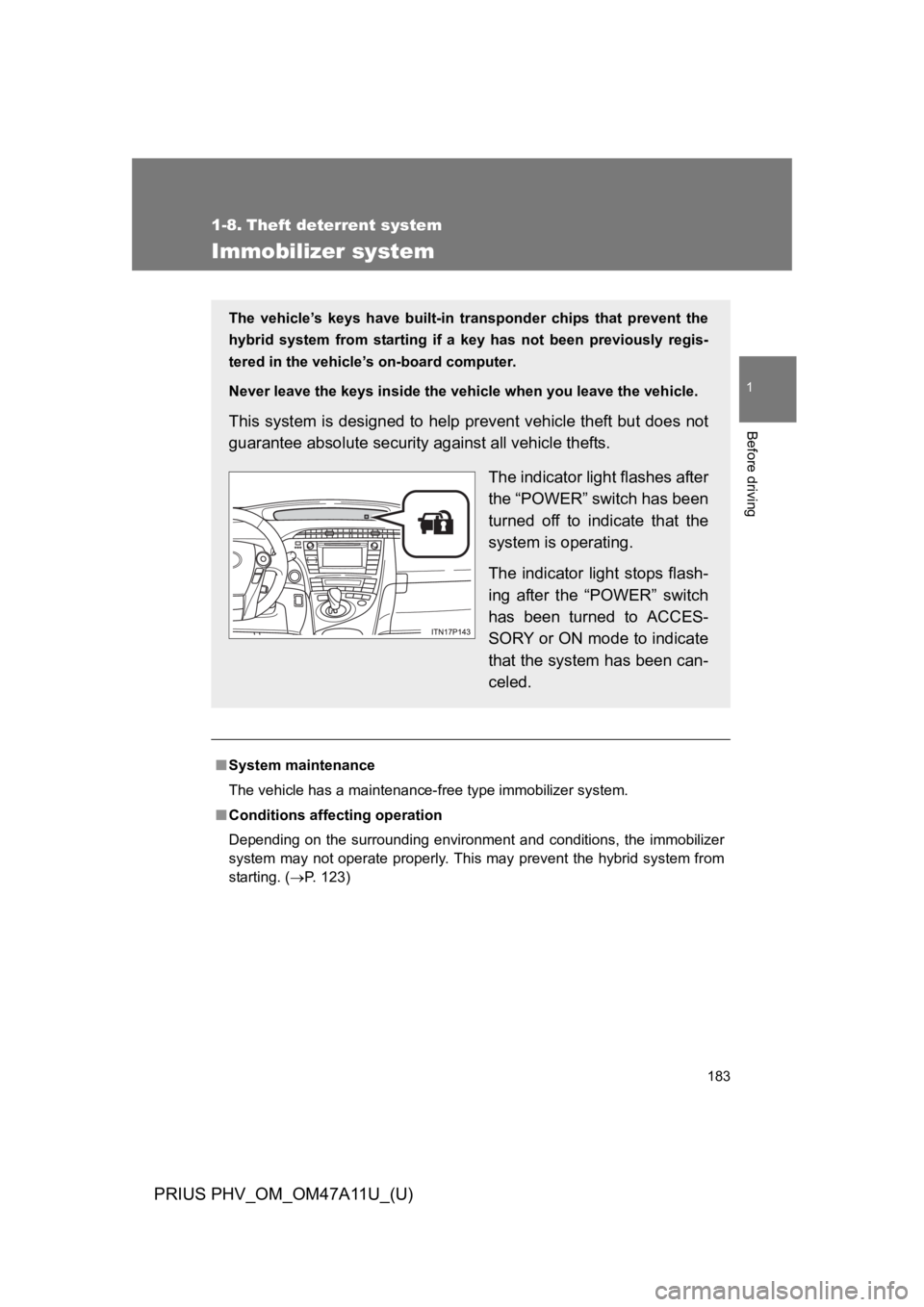 TOYOTA PRIUS PLUG-IN 2015 Owners Manual 183
1
Before driving
PRIUS PHV_OM_OM47A11U_(U)
1-8. Theft deterrent system
Immobilizer system
■System maintenance
The vehicle has a maintenance-free type immobilizer system.
■Conditions affecting TOYOTA PRIUS PLUG-IN 2015 Owners Manual 183
1
Before driving
PRIUS PHV_OM_OM47A11U_(U)
1-8. Theft deterrent system
Immobilizer system
■System maintenance
The vehicle has a maintenance-free type immobilizer system.
■Conditions affecting