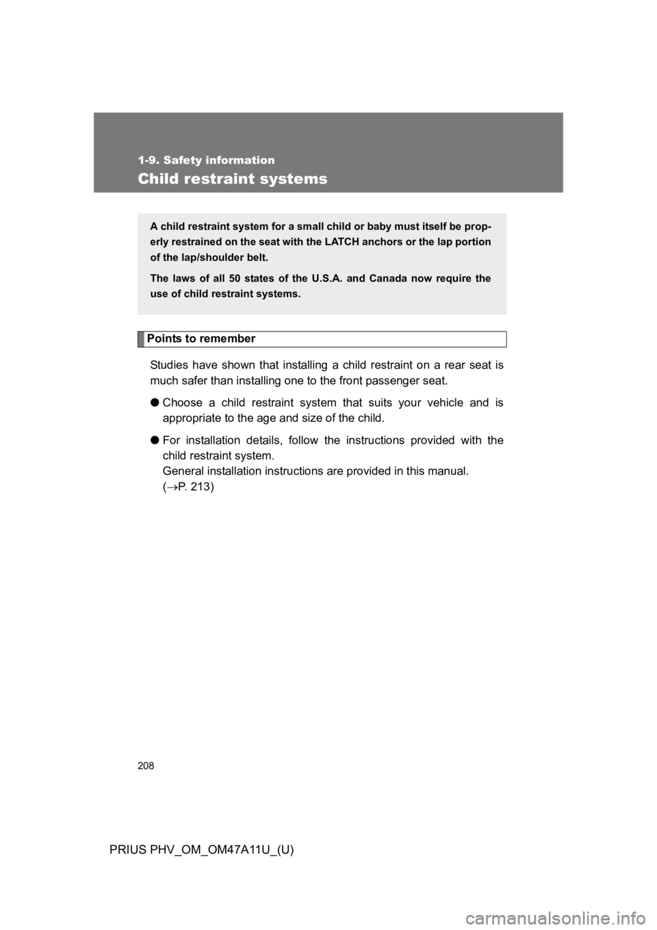 TOYOTA PRIUS PLUG-IN 2015 Owners Manual 208
1-9. Safety information
PRIUS PHV_OM_OM47A11U_(U)
Child restraint systems
Points to remember
St udie s h ave shown that installing a child restraint on a rear seat is
much safer than TOYOTA PRIUS PLUG-IN 2015 Owners Manual 208
1-9. Safety information
PRIUS PHV_OM_OM47A11U_(U)
Child restraint systems
Points to remember
St udie s h ave shown that installing a child restraint on a rear seat is
much safer than