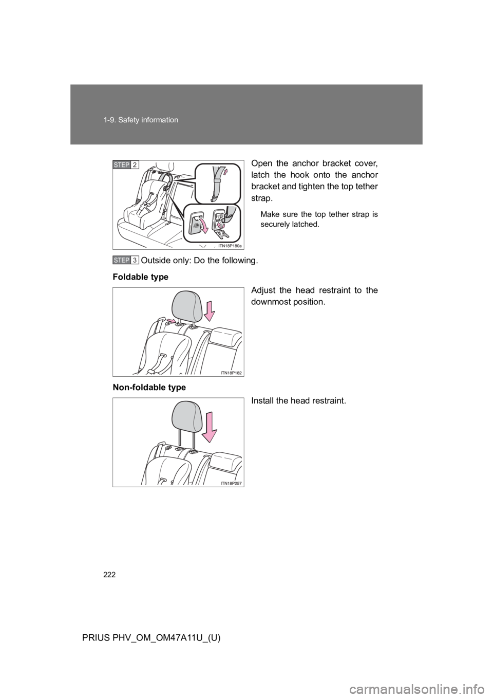 TOYOTA PRIUS PLUG-IN 2015  Owners Manual 222
1-9. Safety information
PRIUS PHV_OM_OM47A11U_(U)
Open  the  anchor  bracket  cover,
latch  the  hook  onto  the  anchor
bracket and tighten the top tether
strap.
Make  sure  the  top  tether  str