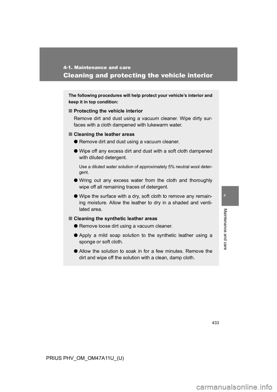 TOYOTA PRIUS PLUG-IN 2015 Owners Manual 433
4-1. Maintenance and care
PRIUS PHV_OM_OM47A11U_(U)
4
Maintenance and care
Cleaning and protecting the vehicle interior
The following procedures will help protect your vehicle’s interior and
kee TOYOTA PRIUS PLUG-IN 2015 Owners Manual 433
4-1. Maintenance and care
PRIUS PHV_OM_OM47A11U_(U)
4
Maintenance and care
Cleaning and protecting the vehicle interior
The following procedures will help protect your vehicle’s interior and
kee