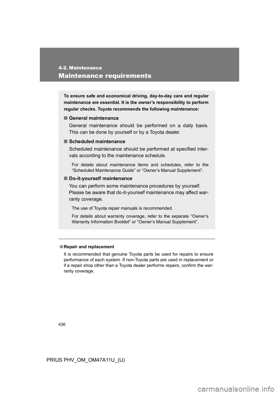 TOYOTA PRIUS PLUG-IN 2015 Owners Manual 436
PRIUS PHV_OM_OM47A11U_(U)
4-2. Maintenance
Maintenance requirements
■Repair and replacement
It is recommended that genuine Toyota parts be used for repairs to ensure
performance of e TOYOTA PRIUS PLUG-IN 2015 Owners Manual 436
PRIUS PHV_OM_OM47A11U_(U)
4-2. Maintenance
Maintenance requirements
■Repair and replacement
It is recommended that genuine Toyota parts be used for repairs to ensure
performance of e