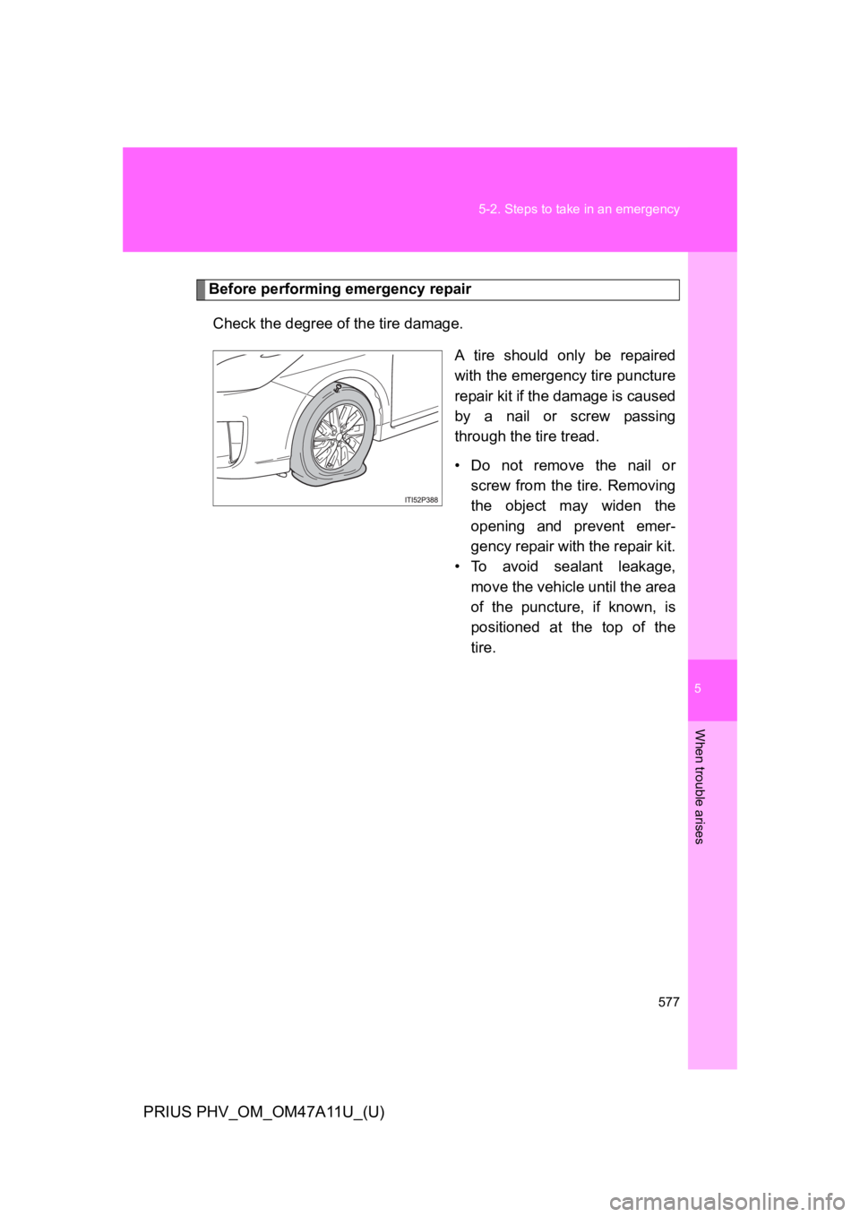 TOYOTA PRIUS PLUG-IN 2015  Owners Manual 5
When trouble arises
577
5-2. Steps to take in an emergency
PRIUS PHV_OM_OM47A11U_(U)
Before performing emergency repair
Check the degree of the tire damage.
A  tire  should  only  be  repaired
with 