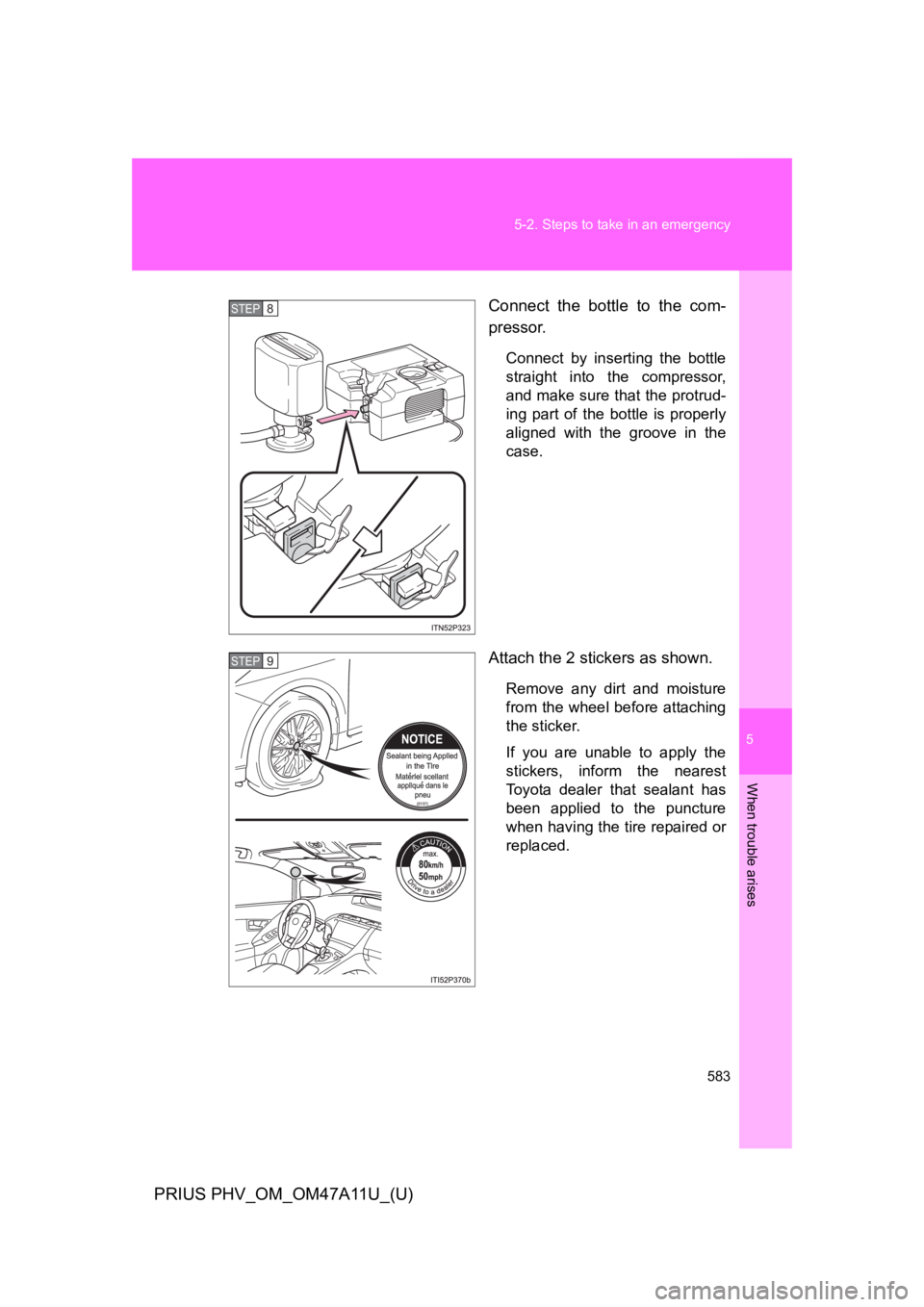 TOYOTA PRIUS PLUG-IN 2015  Owners Manual 5
When trouble arises
583
5-2. Steps to take in an emergency
PRIUS PHV_OM_OM47A11U_(U)
Connect  the  bottle  to  the  com-
pressor.
Connect  by  inserting  the  bottle
straight  into the  compressor,
