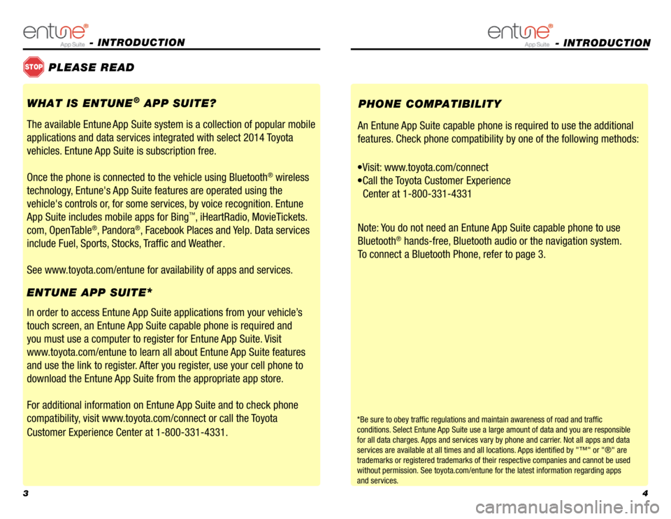 TOYOTA PRIUS PLUG-IN 2014  Owners Manual 34
- INTRODUCTION 
STOPPLEASE READ
WHAT IS ENTUNE® APP SUITE?
The available Entune App Suite system is a collection of popular mobile 
applications and data services integrated with select 2014 Toyot