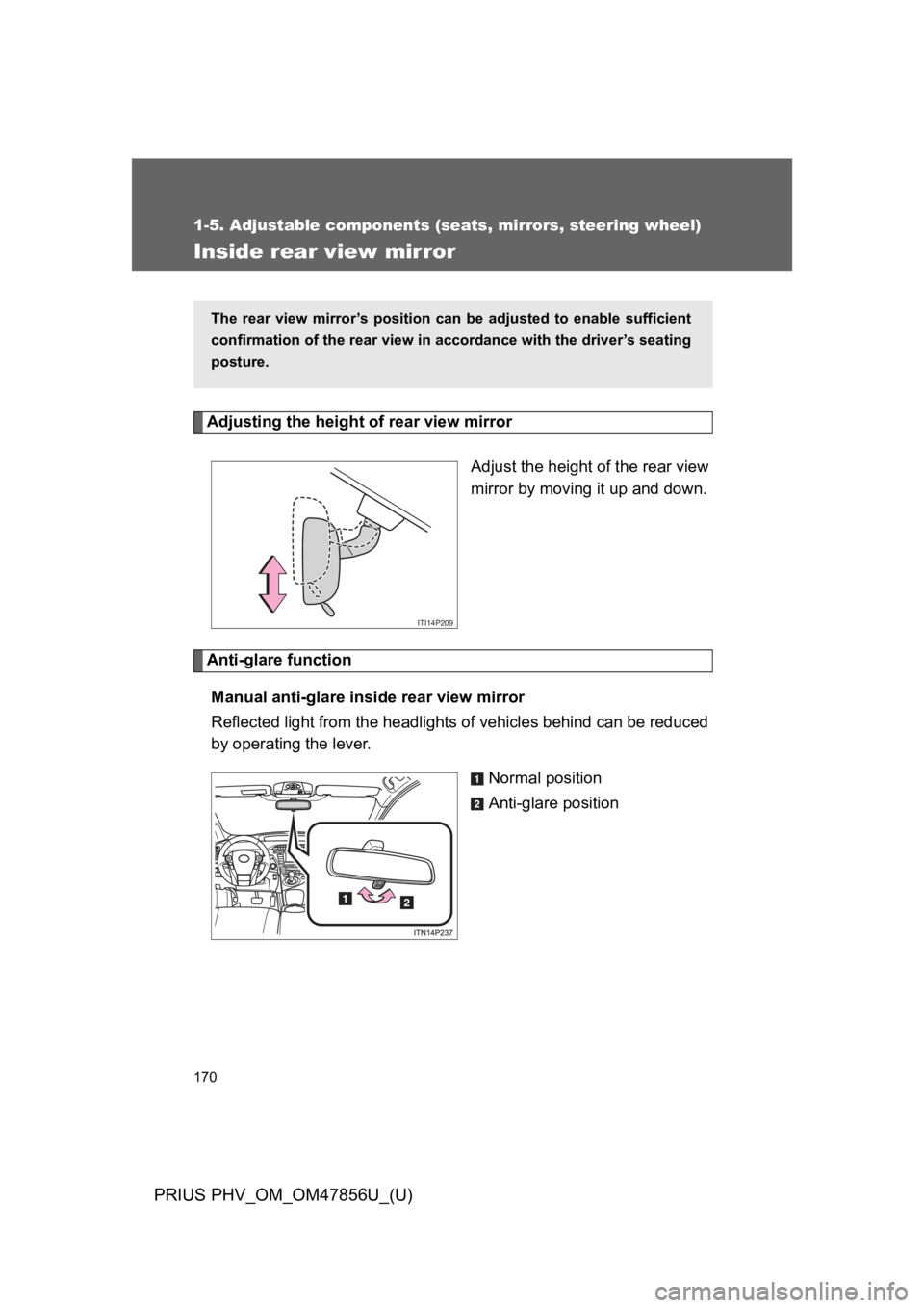 TOYOTA PRIUS PLUG-IN 2014  Owners Manual 170
1-5. Adjustable components (seats, mirrors, steering wheel)
PRIUS PHV_OM_OM47856U_(U)
Inside rear view mirror
Adjusting the height of rear view mirror
Adjust the height of the rear view
mirror by 