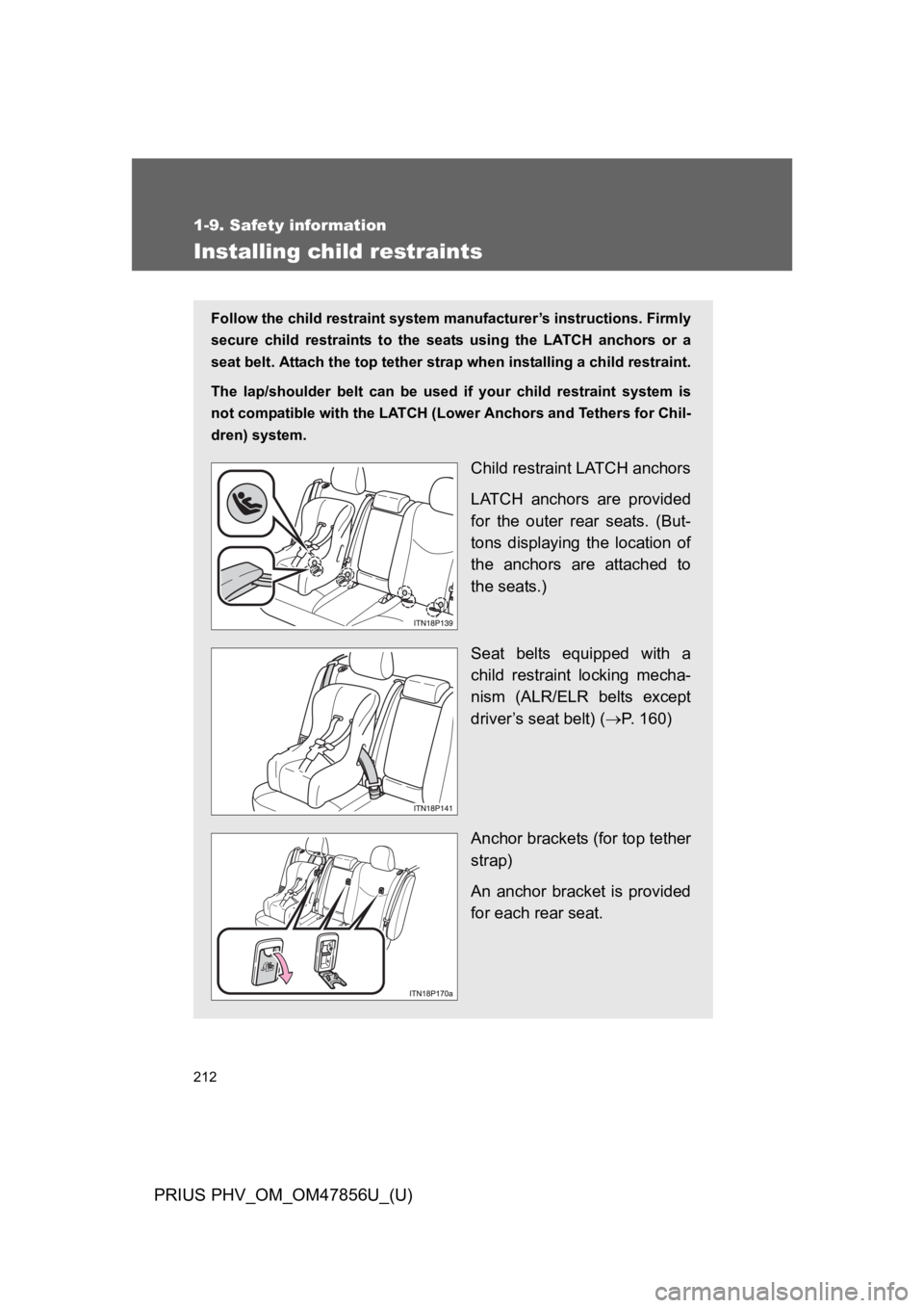TOYOTA PRIUS PLUG-IN 2014  Owners Manual 212
1-9. Safety information
PRIUS PHV_OM_OM47856U_(U)
Installing child restraints
Follow the child restraint system manufacturer’s instructions. Firmly
secure  child  restraints  to  the  seats  usi