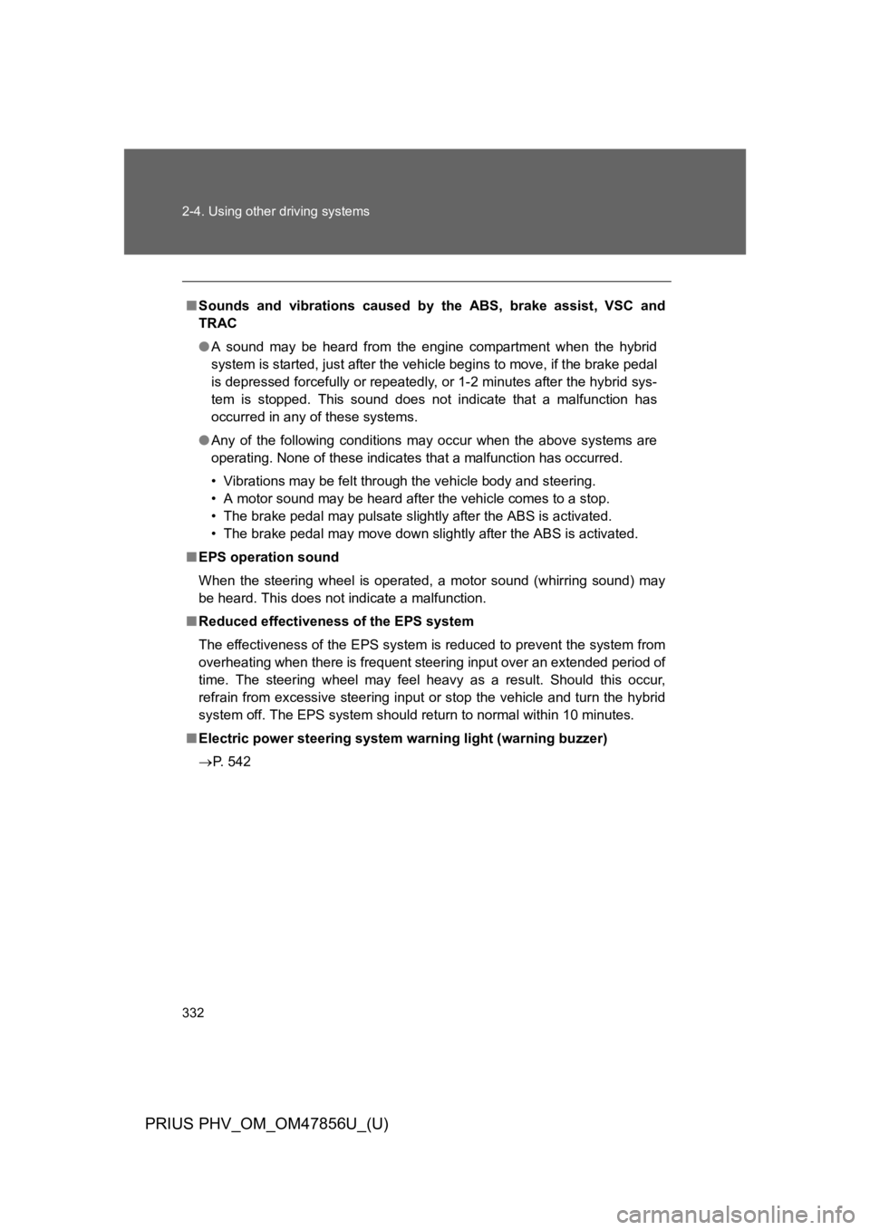TOYOTA PRIUS PLUG-IN 2014  Owners Manual 332
2-4. Using other driving systems
PRIUS PHV_OM_OM47856U_(U)
■Sounds  and  vibrations  caused  by the ABS, brake assist, VSC and
TRAC
●A  sound  may  be  heard  from  the  engine  compartment  w