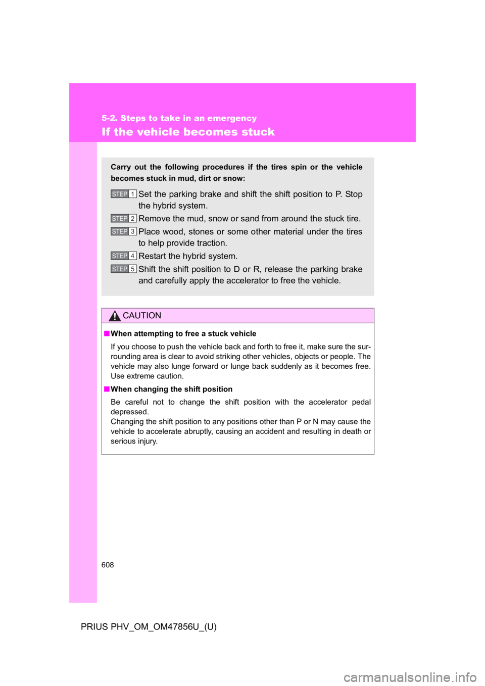 TOYOTA PRIUS PLUG-IN 2014 Owners Manual 608
5-2. Steps to take in an emergency
PRIUS PHV_OM_OM47856U_(U)
If the vehicle becomes stuck
CAUTION
■When attempting to free a stuck vehicle
If you choose to push the vehicle back and forth to fre TOYOTA PRIUS PLUG-IN 2014 Owners Manual 608
5-2. Steps to take in an emergency
PRIUS PHV_OM_OM47856U_(U)
If the vehicle becomes stuck
CAUTION
■When attempting to free a stuck vehicle
If you choose to push the vehicle back and forth to fre