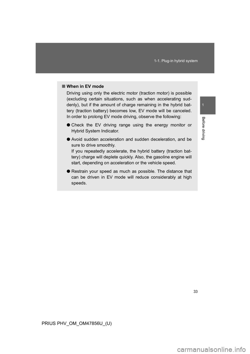 TOYOTA PRIUS PLUG-IN 2014 Manual PDF 33
1-1. Plug-in hybrid system
1
Before driving
PRIUS PHV_OM_OM47856U_(U)
■When in EV mode
Driving using only the electric motor (traction motor) is possible
(excluding certain situations, TOYOTA PRIUS PLUG-IN 2014 Manual PDF 33
1-1. Plug-in hybrid system
1
Before driving
PRIUS PHV_OM_OM47856U_(U)
■When in EV mode
Driving using only the electric motor (traction motor) is possible
(excluding certain situations,