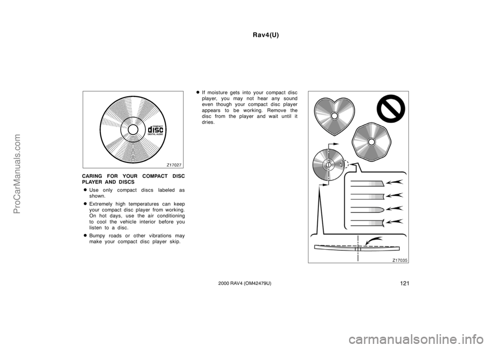 TOYOTA RAV4 2000  Owners Manual Rav4(U)
1212000 RAV4 (OM42479U)
CARING FOR YOUR COMPACT DISC
PLAYER AND DISCS
Use only compact discs  labeled as
shown.
Extremely high temperatures can keep
your compact disc player from working.
On