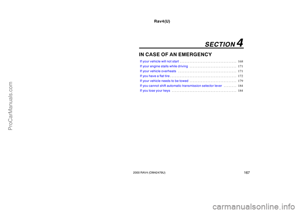 TOYOTA RAV4 2000  Owners Manual Rav4(U)
1672000 RAV4 (OM42479U)
IN CASE OF AN EMERGENCY
If your vehicle will not start168 . . . . . . . . . . . . . . . . . . . . . . . . . . . . . . . . . . . 
If your engine stalls while driving171 