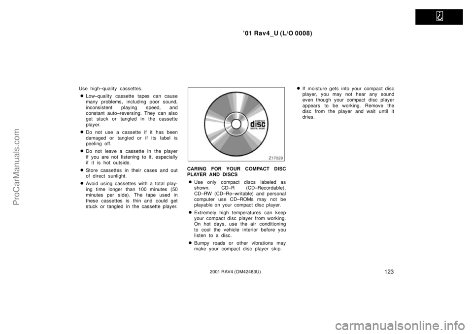 TOYOTA RAV4 2001  Owners Manual   
01 Rav4_U (L/O 0008)
1232001 RAV4 (OM42483U)
Use high±quality cassettes.
Low±quality cassette tapes can cause
many problems, including poor sound,
inconsistent playing speed, and
constant auto