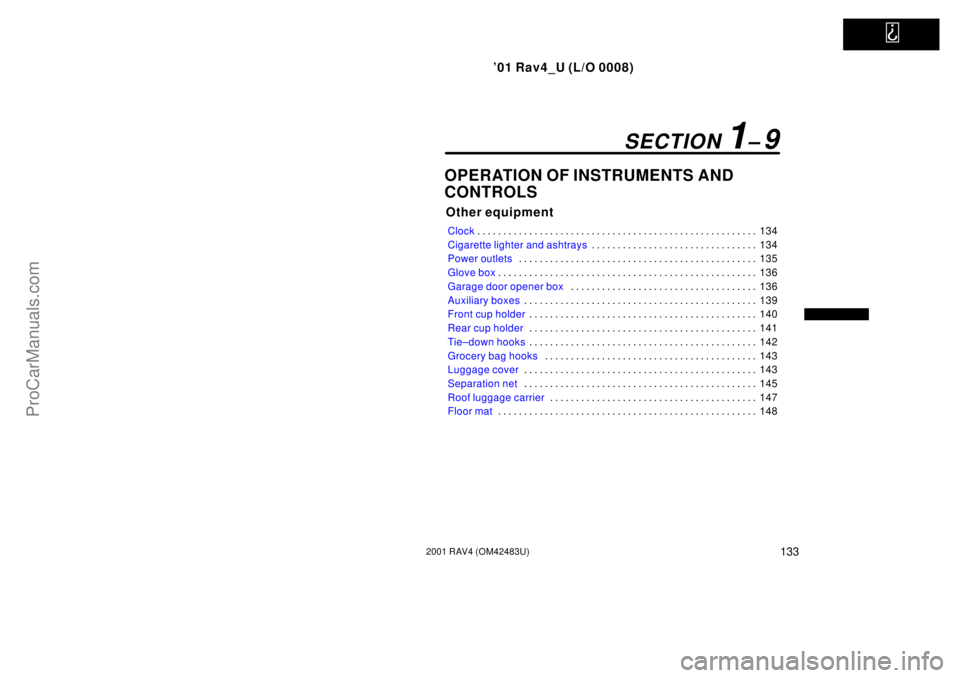TOYOTA RAV4 2001  Owners Manual   
01 Rav4_U (L/O 0008)
1332001 RAV4 (OM42483U)
OPERATION OF INSTRUMENTS AND 
CONTROLS
Other equipment
Clock134 . . . . . . . . . . . . . . . . . . . . . . . . . . . . . . . . . . . . . . . . . . . .