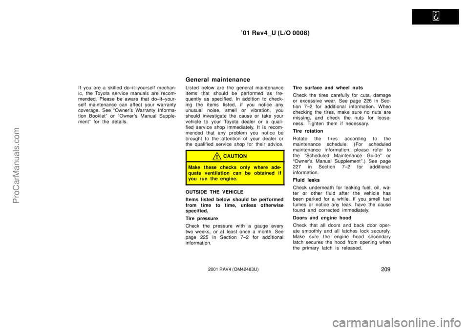 TOYOTA RAV4 2001 User Guide
01 Rav4_U (L/O 0008)
2092001 RAV4 (OM42483U)
If you are a skilled do±it±yourself mechan-
ic, the Toyota service manuals are recom-
mended. Please be aware that do±it±your-
self maintenance can TOYOTA RAV4 2001 User Guide
01 Rav4_U (L/O 0008)
2092001 RAV4 (OM42483U)
If you are a skilled do±it±yourself mechan-
ic, the Toyota service manuals are recom-
mended. Please be aware that do±it±your-
self maintenance can