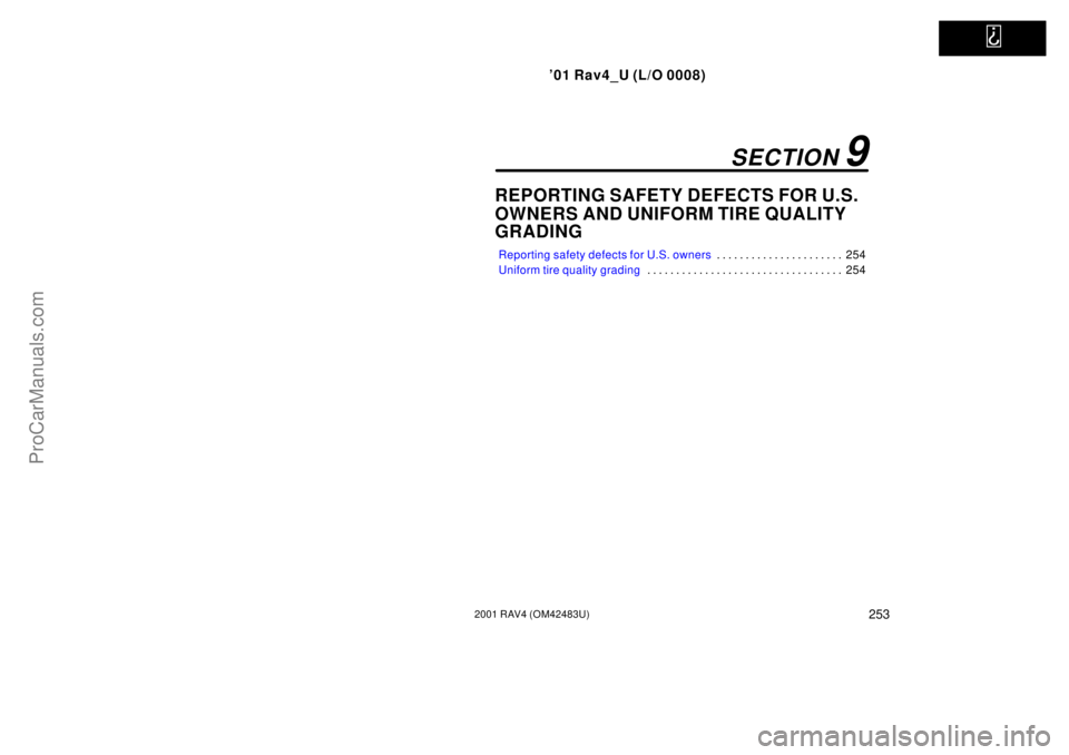 TOYOTA RAV4 2001 Manual PDF   
01 Rav4_U (L/O 0008)
2532001 RAV4 (OM42483U)
REPORTING SAFETY DEFECTS FOR U.S. 
OWNERS AND UNIFORM TIRE QUALITY 
GRADING
Reporting safety defects for U.S. owners254 . . . . . . . . . . . . . . . .