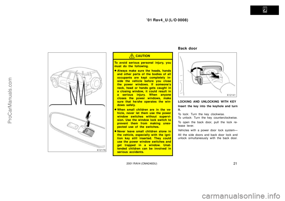 TOYOTA RAV4 2001  Owners Manual   
01 Rav4_U (L/O 0008)
212001 RAV4 (OM42483U)
CAUTION
To avoid serious personal  injury, you
must do the following.
Always make sure the heads, hands
and other parts of the bodies of all
occupants 