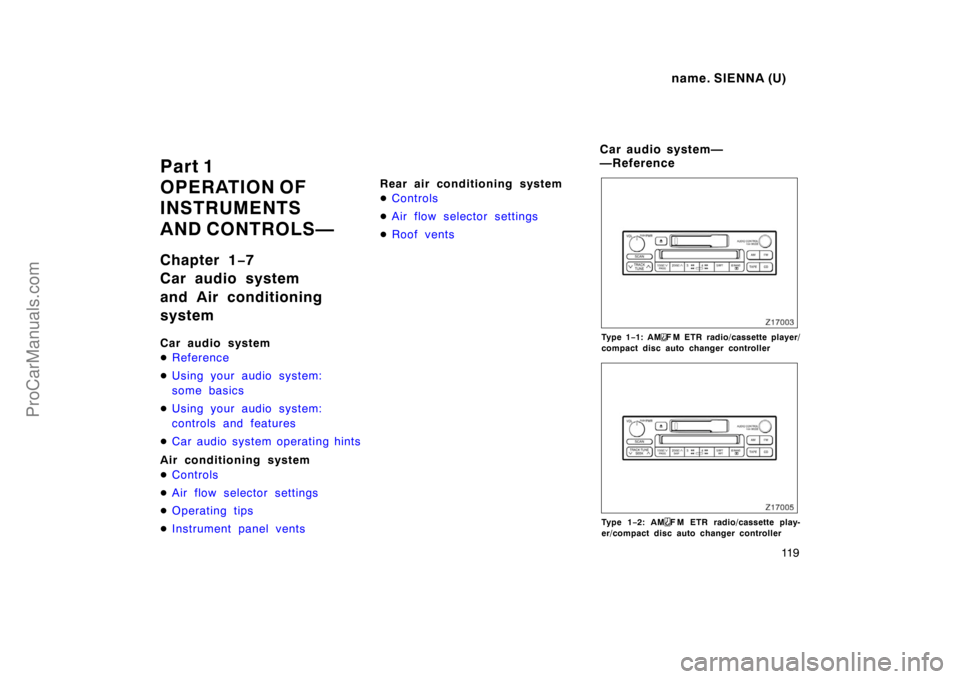 TOYOTA SIENNA 1998  Owners Manual name. SIENNA (U)
11 9
Part 1
OPERATION OF 
INSTRUMENTS 
AND CONTROLS—
Chapter 1−7
Car audio system
and Air conditioning
system
Car audio system
Reference
Using your audio system:
some basics
Us