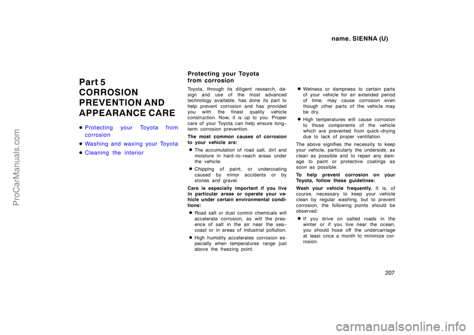 TOYOTA SIENNA 1998  Owners Manual name. SIENNA (U)
207
Part 5
CORROSION
PREVENTION AND
APPEARANCE CARE
Protecting your Toyota from
corrosion
Washing and waxing your Toyota
Cleaning the interior
Toyota, through its diligent research