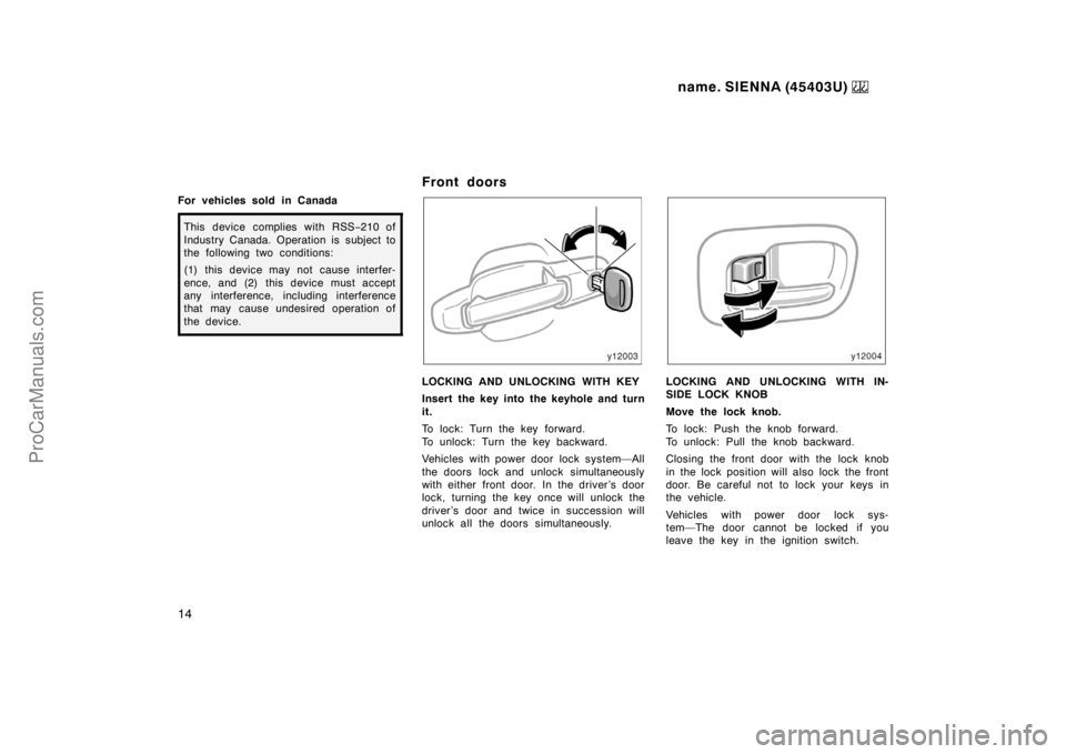 TOYOTA SIENNA 1999 User Guide name. SIENNA (45403U) 
14
For vehicles sold in Canada
This device complies with RSS−210 of
Industry Canada. Operation is subject to
the following two conditions:
(1) this device may not cause interf