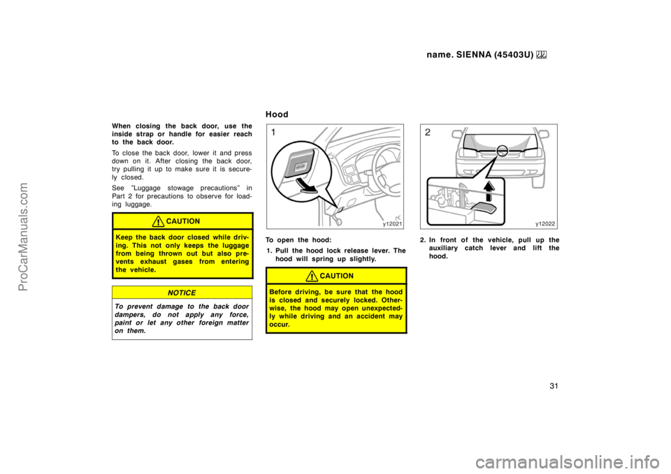 TOYOTA SIENNA 1999 Owners Guide name. SIENNA (45403U) 
31
When closing the back door,  use the
inside strap or handle for easier reach
to the back door.
To close the back door,  lower it  and press
down on it. After  closing the bac