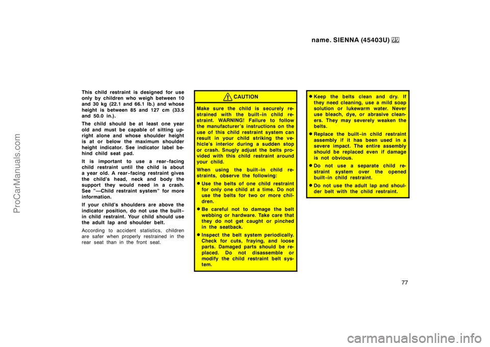 TOYOTA SIENNA 1999 Manual PDF name. SIENNA (45403U) 
77
This child restraint is designed for use
only by children who weigh between 10
and 30 kg (22.1 and 66.1 lb.) and whose
height is between 85 and 127 cm (33.5
and 50.0 in.).
Th