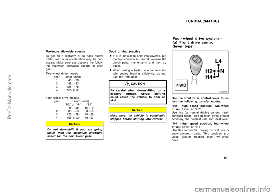 TOYOTA TUNDRA 2000  Owners Manual TUNDRA (34413U)
101
Maximum allowable speeds
To get on a highway or to pass slower
traffic, maximum acceleration may  be nec-
essary. Make sure you observe the follow-
ing maximum allowable speeds  in