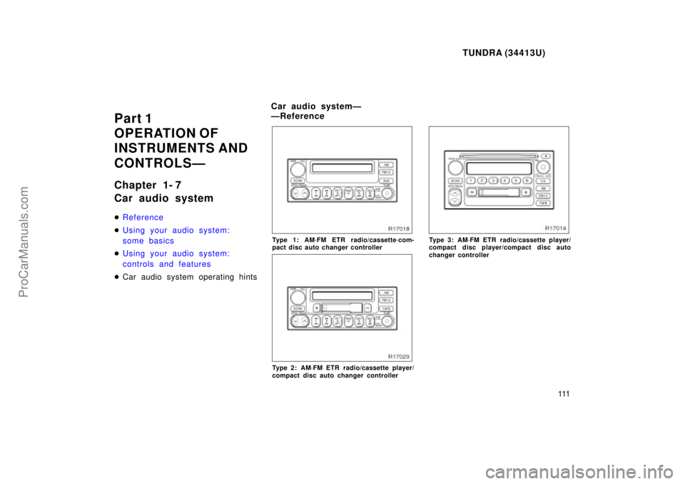 TOYOTA TUNDRA 2000  Owners Manual TUNDRA (34413U)
111
Part 1
OPERATION OF
INSTRUMENTS AND
CONTROLSÐ
Chapter 1- 7
Car audio system
Reference
 Using your audio system: 
some basics
 Using your audio system: 
controls and features
 