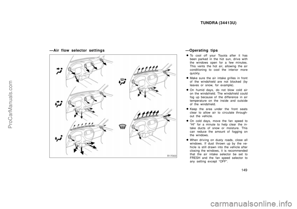 TOYOTA TUNDRA 2000  Owners Manual TUNDRA (34413U)
149
ÐAir flow selector settingsÐOperating tips
To cool off your Toyota after it has
been parked in the hot sun, drive with
the windows open for a few minutes.
This vents the hot air