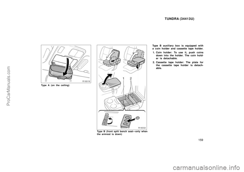 TOYOTA TUNDRA 2000  Owners Manual TUNDRA (34413U)
159
Type A (on the ceiling)
Type B (front split bench seatÐonly when
the armrest is down)
Type B auxiliary box is equipped with
a coin holder and cassette tape holder.1. Coin holder: 