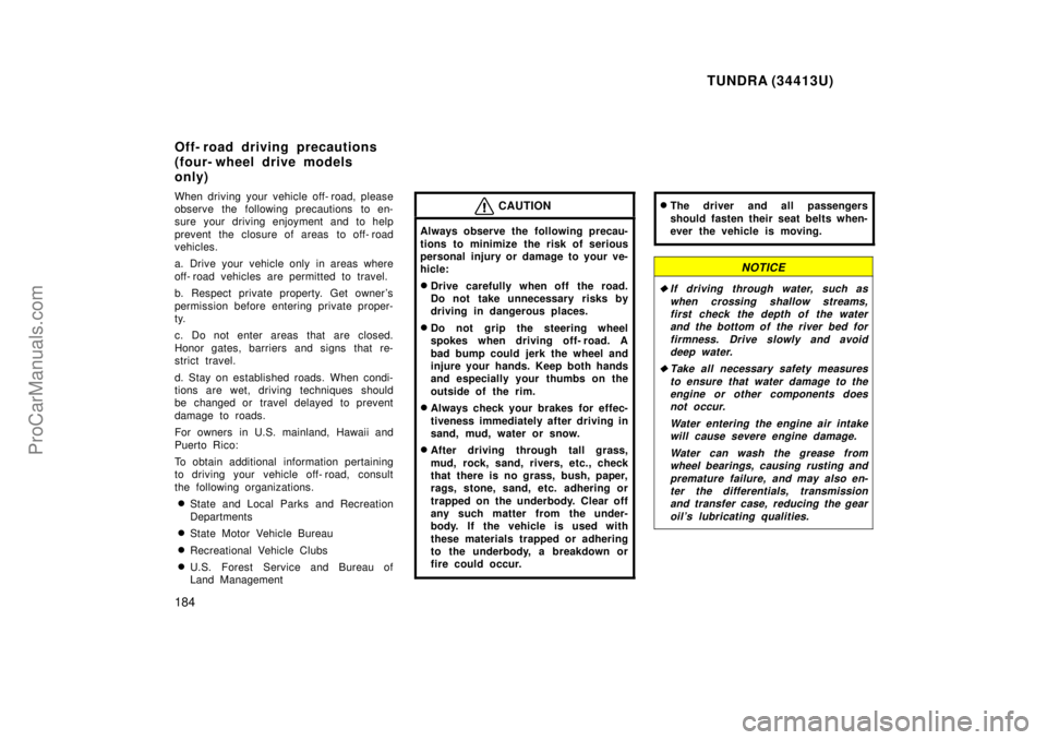 TOYOTA TUNDRA 2000  Owners Manual TUNDRA (34413U)
184
When driving your vehicle off- road, please
observe the following precautions to en-
sure your driving enjoyment and to help
prevent the closure of areas  to off- road
vehicles.
a.