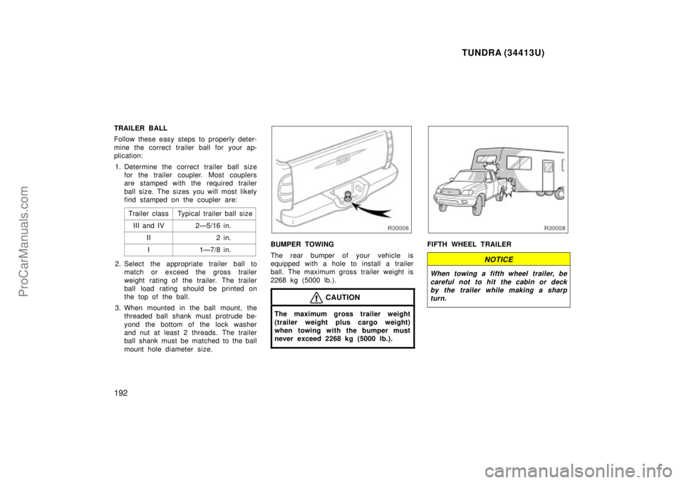 TOYOTA TUNDRA 2000  Owners Manual TUNDRA (34413U)
192
TRAILER BALL
Follow these easy steps to properly deter-
mine the correct trailer ball for your ap-
plication:1. Determine the correct trailer ball size for the trailer coupler. Mos