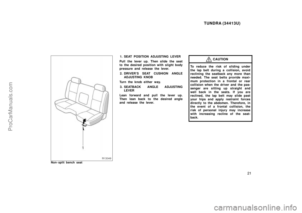 TOYOTA TUNDRA 2000 Owners Manual TUNDRA (34413U)
21
Non- split bench seat
1. SEAT POSITION ADJUSTING LEVER
Pull the lever up. Then slide the seat
to the desired position with slight body
pressure and release the lever. 2. DRIVERS SE