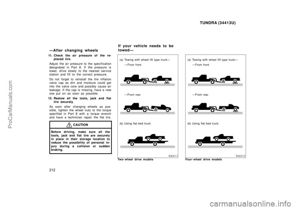 TOYOTA TUNDRA 2000  Owners Manual TUNDRA (34413U)
212
ÐAfter changing wheels
11. Check the air pressure of the re-placed tire.
Adjust the air pressure to the specification
designated in Part 8. If the pressure is
lower, drive slowly 