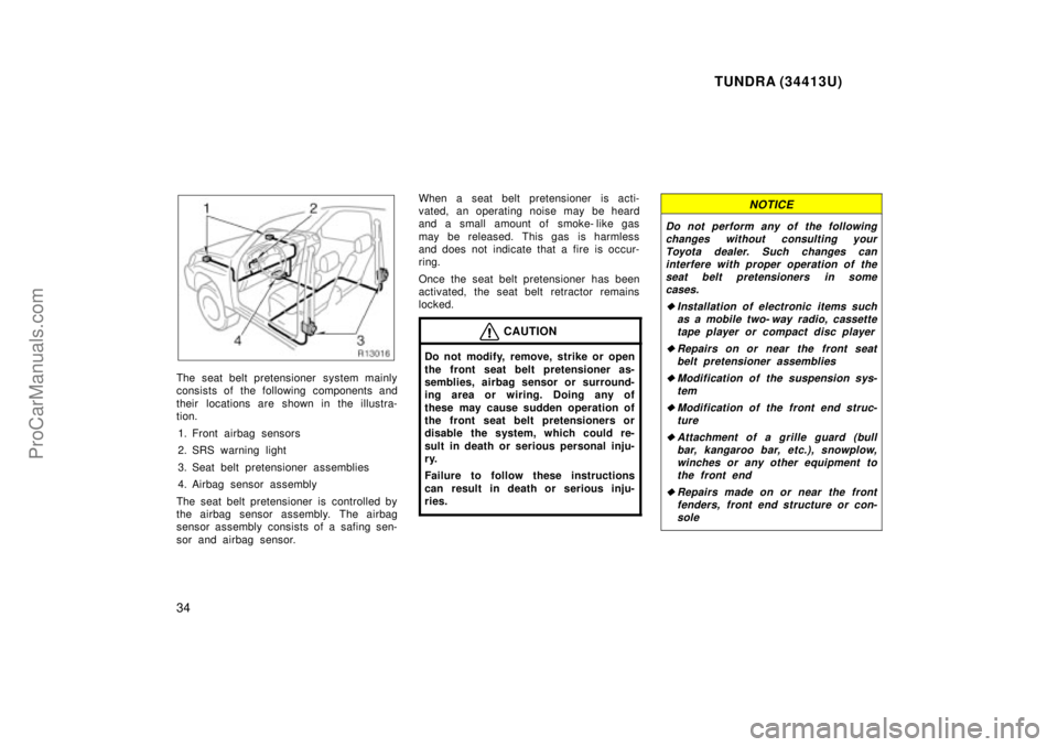 TOYOTA TUNDRA 2000 Owners Guide TUNDRA (34413U)
34
The seat belt pretensioner  system mainly
consists of the following components and
their locations are shown in the illustra-
tion.1. Front airbag sensors
2. SRS warning light
3. Se