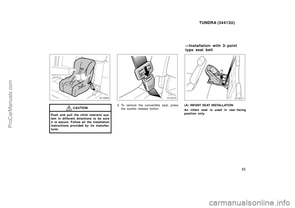 TOYOTA TUNDRA 2000 Workshop Manual TUNDRA (34413U)
55
CAUTION
Push and pull the child restraint sys-
tem in different directions to be sure
it is secure. Follow all the installation
instructions provided by its manufac-
turer.
3. To re