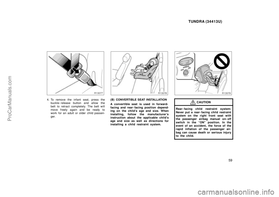 TOYOTA TUNDRA 2000 Workshop Manual TUNDRA (34413U)
59
4. To remove the infant seat, press thebuckle- release button and allow the
belt to retract completely. The belt will
move freely again and be ready to
work for an adult or older ch