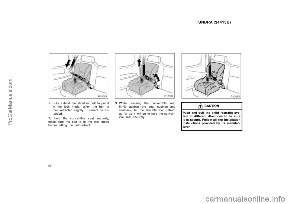 TOYOTA TUNDRA 2000 Repair Manual TUNDRA (34413U)
62
2. Fully extend the shoulder belt to put itin the lock mode. When the belt is
then retracted slightly, it cannot be ex-
tended.
To hold the convertible seat securely,
make sure the 