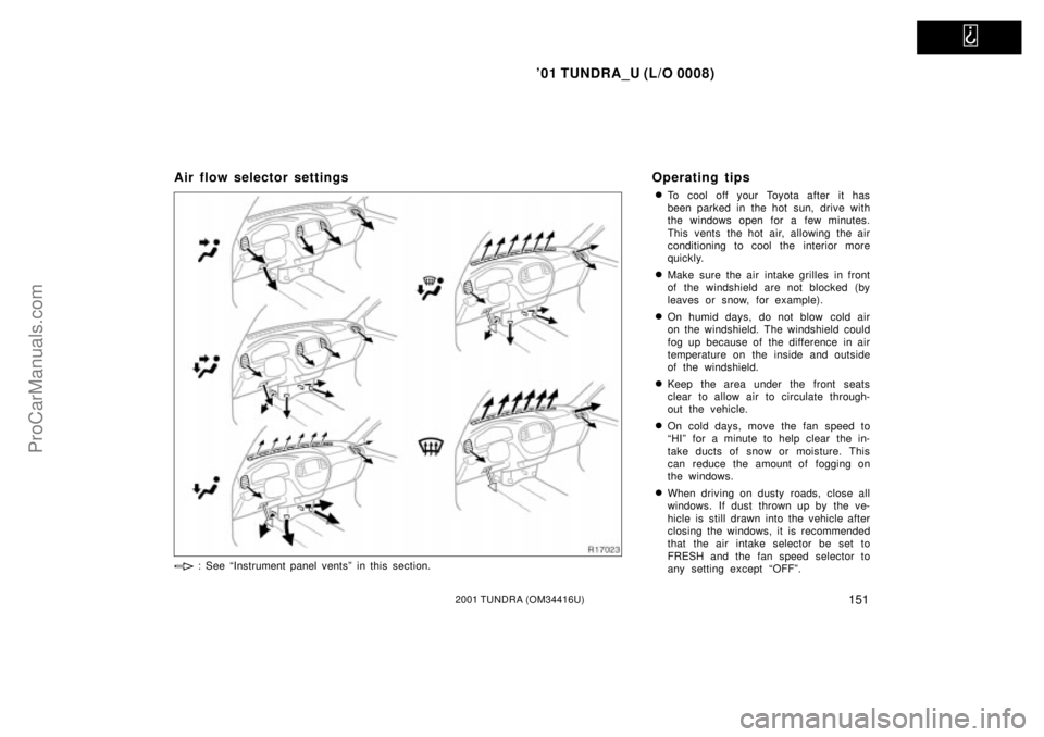 TOYOTA TUNDRA 2001  Owners Manual   
01 TUNDRA_U (L/O 0008)
1512001 TUNDRA (OM 34416U)
Air flow selector settings Operating tips
To cool off your Toyota after it has
been parked in the hot sun, drive with
the windows open for a few 
