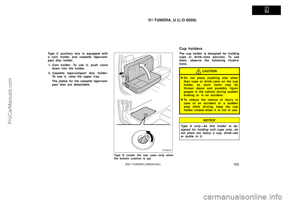 TOYOTA TUNDRA 2001  Owners Manual   
01 TUNDRA_U (L/O 0008)
1632001 TUNDRA (OM 34416U)
Type C auxiliary box is equipped with
a coin holder and cassette tape/com-
pact disc holder.
1. Coin holder: To use it, push coins down into the h