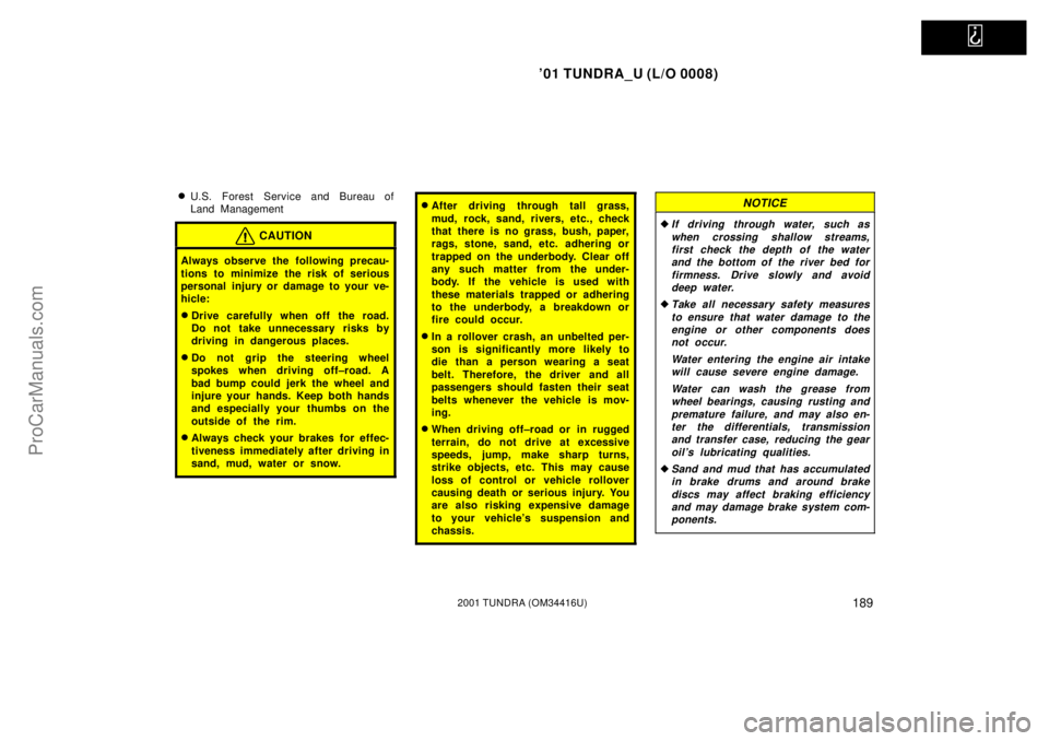 TOYOTA TUNDRA 2001  Owners Manual   
01 TUNDRA_U (L/O 0008)
1892001 TUNDRA (OM 34416U)
U.S. Forest  Service and Bureau of
Land Management
CAUTION
Always observe the  following precau-
tions to minimize the risk of serious
personal i