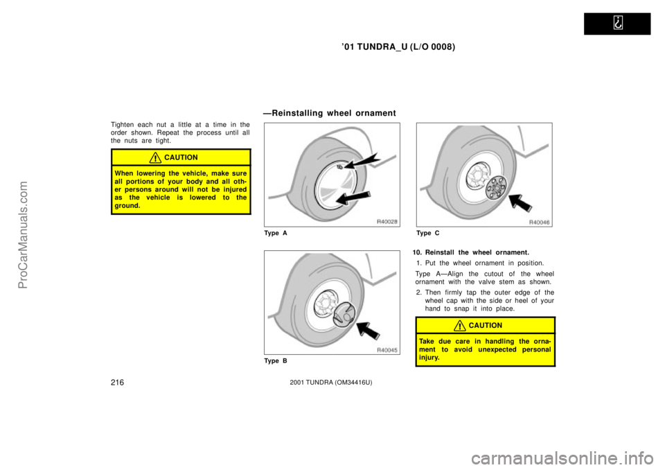 TOYOTA TUNDRA 2001  Owners Manual   
01 TUNDRA_U (L/O 0008)
2162001 TUNDRA (OM 34416U)
Tighten each nut a little at a time in the
order shown. Repeat the process until all
the nuts are tight.
CAUTION
When lowering the vehicle, make s