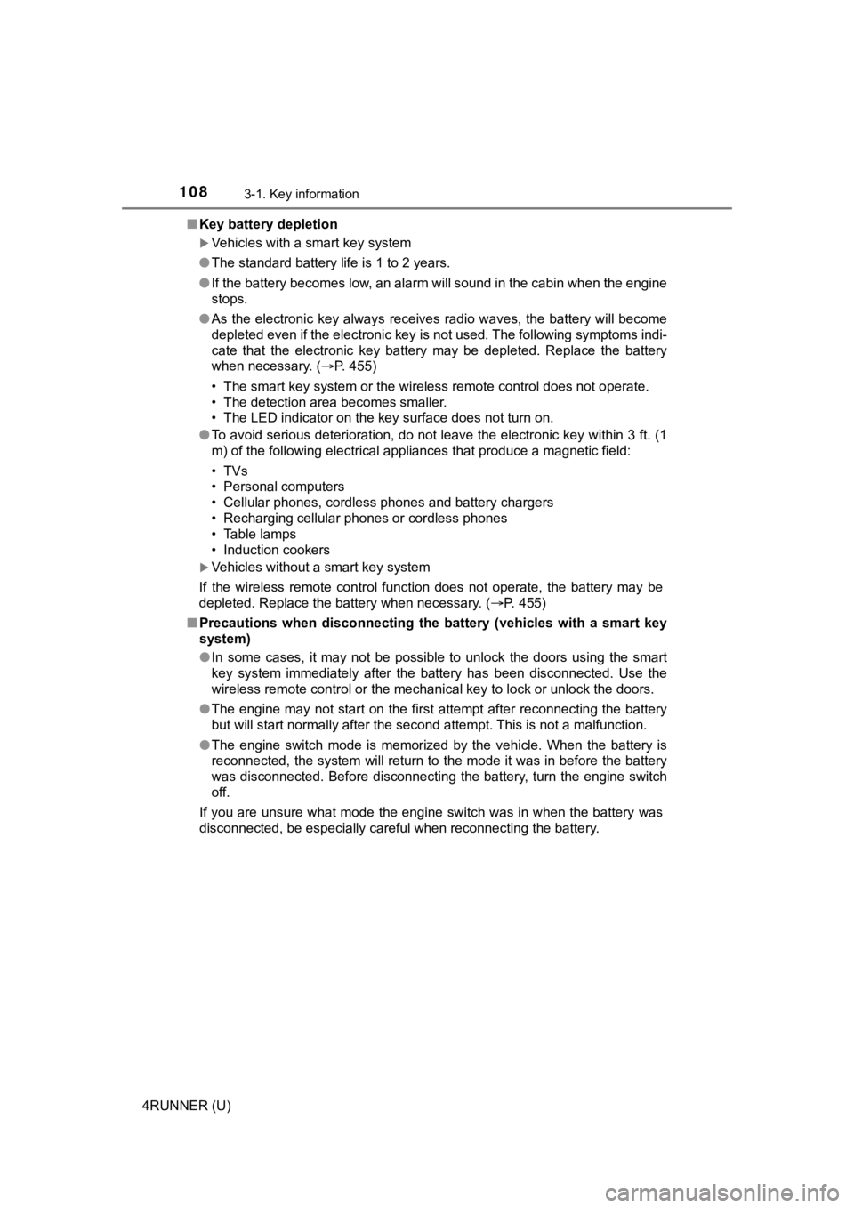 TOYOTA 4RUNNER 2022 Owners Manual 1083-1. Key information
4RUNNER (U)■
Key battery depletion
Vehicles with a smart key system
● The standard battery life is 1 to 2 years.
● If the battery becomes low, an alarm will sound in TOYOTA 4RUNNER 2022 Owners Manual 1083-1. Key information
4RUNNER (U)■
Key battery depletion
Vehicles with a smart key system
● The standard battery life is 1 to 2 years.
● If the battery becomes low, an alarm will sound in
