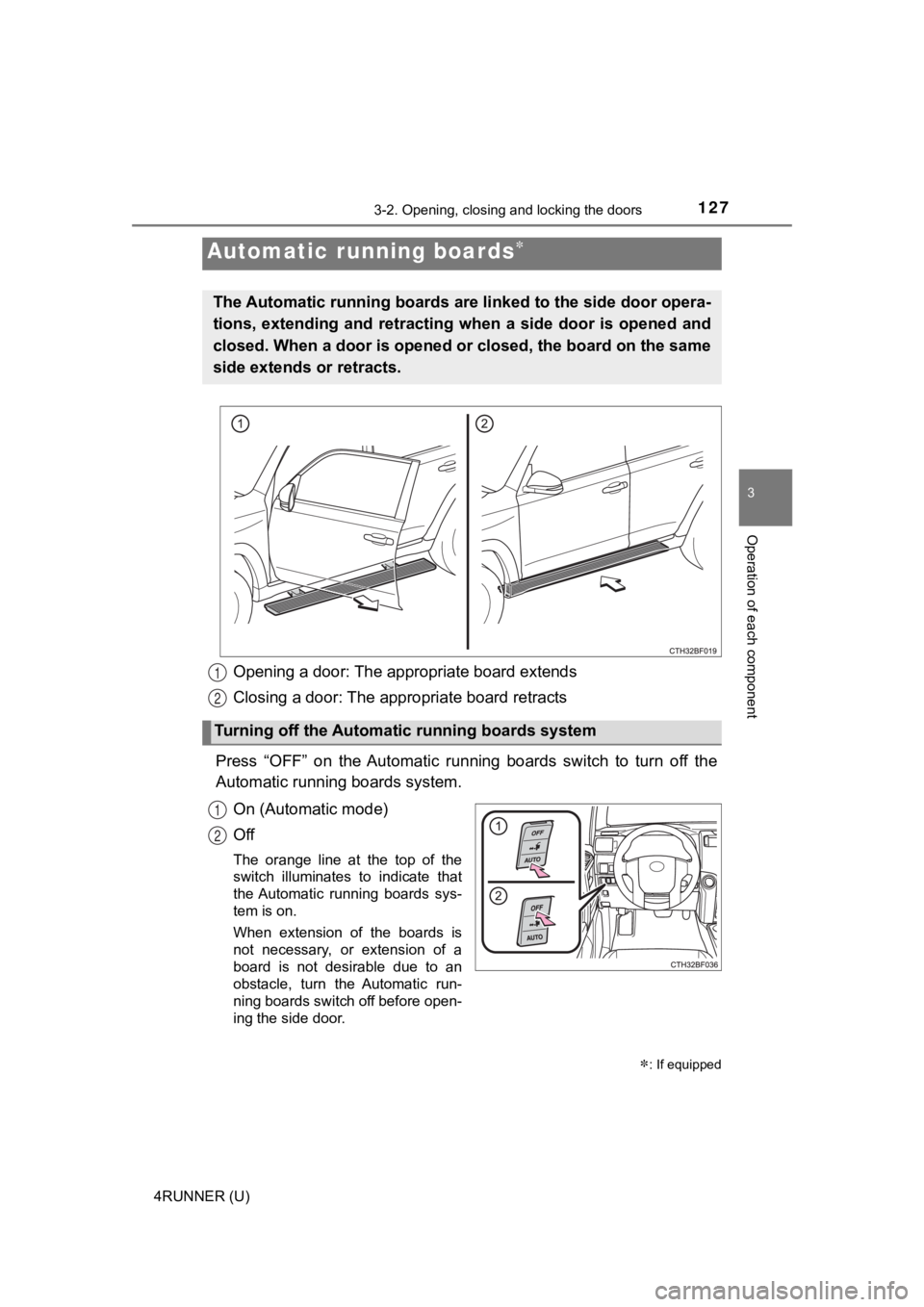 TOYOTA 4RUNNER 2022 Owners Manual 1273-2. Opening, closing and locking the doors
3
Operation of each component
4RUNNER (U)
Opening a door: The appropriate board extends
Closing a door: The appropriate board retracts
Press “OFF” TOYOTA 4RUNNER 2022 Owners Manual 1273-2. Opening, closing and locking the doors
3
Operation of each component
4RUNNER (U)
Opening a door: The appropriate board extends
Closing a door: The appropriate board retracts
Press “OFF”
