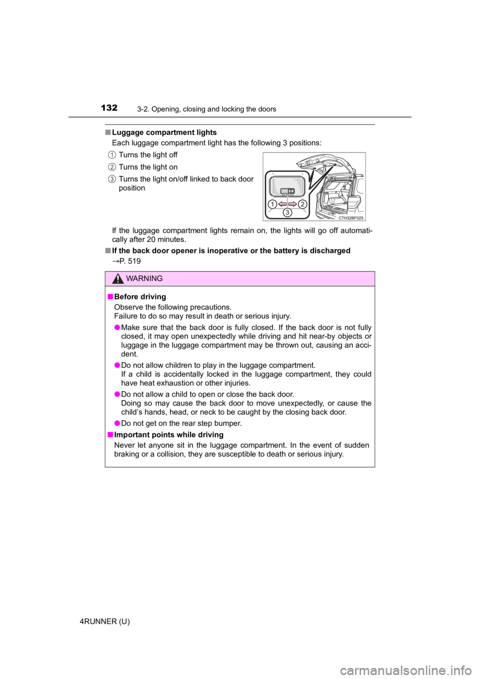 TOYOTA 4RUNNER 2022 Owners Manual 1323-2. Opening, closing and locking the doors
4RUNNER (U)
■Luggage compartment lights
Each luggage compartment light has the following 3 positions:
If the luggage compartment lights remain on TOYOTA 4RUNNER 2022 Owners Manual 1323-2. Opening, closing and locking the doors
4RUNNER (U)
■Luggage compartment lights
Each luggage compartment light has the following 3 positions:
If the luggage compartment lights remain on