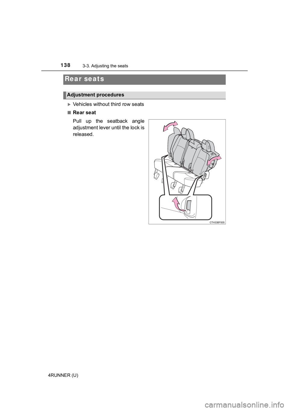 TOYOTA 4RUNNER 2022 Owners Manual 1383-3. Adjusting the seats
4RUNNER (U)
Vehicles without third row seats
■Rear seat
Pull up the seatback angle
adjustment lever until the lock is
released.
Rear seats
Adjustment procedures TOYOTA 4RUNNER 2022 Owners Manual 1383-3. Adjusting the seats
4RUNNER (U)
Vehicles without third row seats
■Rear seat
Pull up the seatback angle
adjustment lever until the lock is
released.
Rear seats
Adjustment procedures