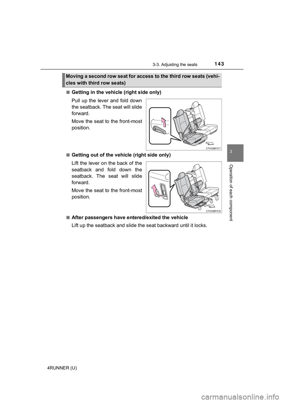 TOYOTA 4RUNNER 2022 Owners Manual 1433-3. Adjusting the seats
3
Operation of each component
4RUNNER (U)■
Getting in the vehicle (right side only)
Pull up the lever and fold down
the seatback. The seat will slide
forward.
Move TOYOTA 4RUNNER 2022 Owners Manual 1433-3. Adjusting the seats
3
Operation of each component
4RUNNER (U)■
Getting in the vehicle (right side only)
Pull up the lever and fold down
the seatback. The seat will slide
forward.
Move